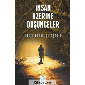 İnsan Üzerine Düşünceler - Hakkı Üstün Çavuşoğlu