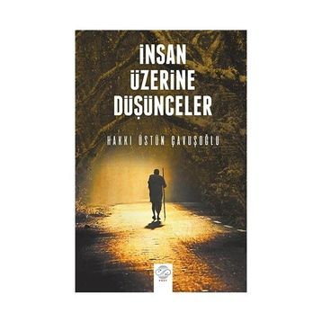 İnsan Üzerine Düşünceler - Hakkı Üstün Çavuşoğlu