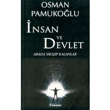 İNSAN VE DEVLET ARADA SIKIŞIP KALANLAR - OSMAN PAMUKOĞLU