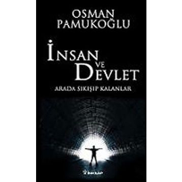 İNSAN VE DEVLET ARADA SIKIŞIP KALANLAR - OSMAN PAMUKOĞLU