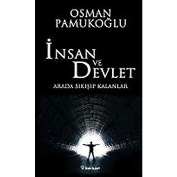 İNSAN VE DEVLET ARADA SIKIŞIP KALANLAR - OSMAN PAMUKOĞLU
