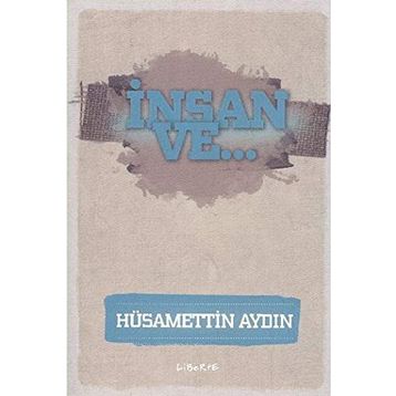 İnsan ve... - Hüsamettin Aydın