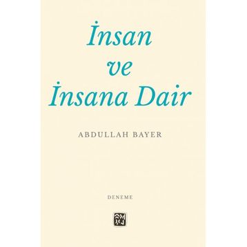 İnsan ve İnsana Dair - Abdullah Bayer
