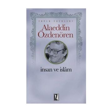 İnsan ve İslam - Alaeddin Özdenören