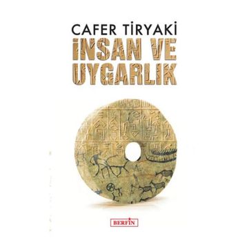 İNSAN VE UYGARLIK - CAFER TIRYAKI
