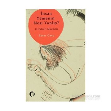 İNSAN YEMENIN NESI YANLIŞ? 33 FELSEFI MUAMMA - PETER CAVE