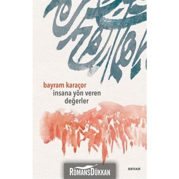 İnsana Yön Veren Değerler - Bayram Karaçor
