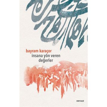 İnsana Yön Veren Değerler - Bayram Karaçor
