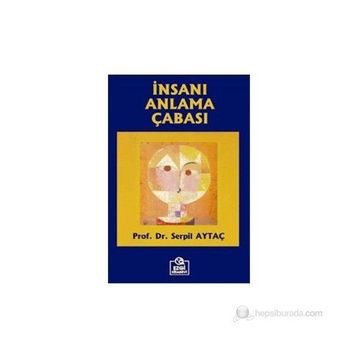 İNSANI ANLAMA ÇABASI - SERPIL AYTAÇ