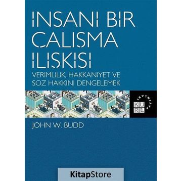 İnsani Bir Çalışma İlişkisi - John W. Budd