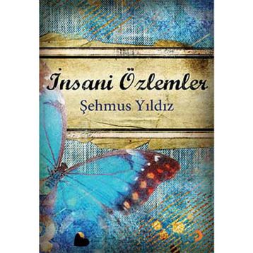 İNSANİ ÖZLEMLER - ŞEHMUS YILDIZ
