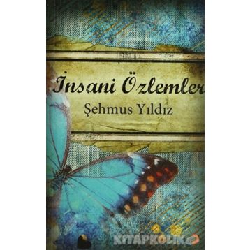 İNSANİ ÖZLEMLER - ŞEHMUS YILDIZ