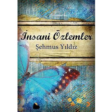 İNSANİ ÖZLEMLER - ŞEHMUS YILDIZ