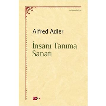 İnsanı Tanıma Sanatı - Alfred Adler