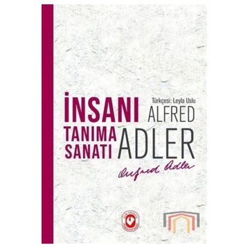 İnsanı Tanıma Sanatı - Alfred Adler