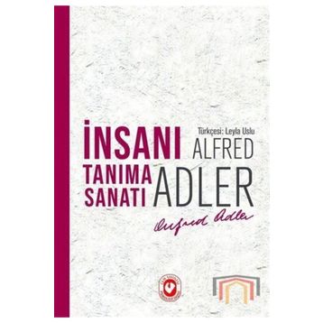 İnsanı Tanıma Sanatı - Alfred Adler