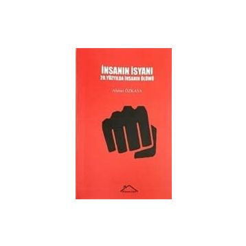 İnsanın İsyanı - Ahmet Özkaya