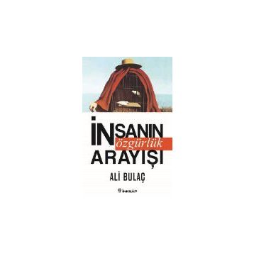 İnsanın Özgürlük Arayışı - Ali Bulaç