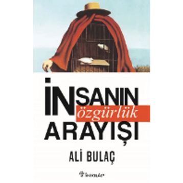 İnsanın Özgürlük Arayışı - Ali Bulaç