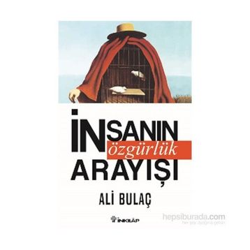 İnsanın Özgürlük Arayışı - Ali Bulaç