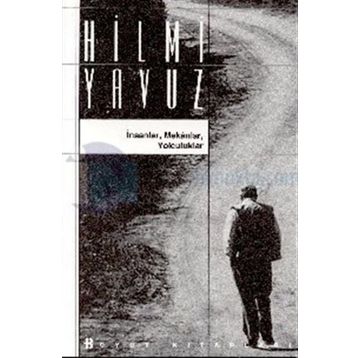 İNSANLAR MEKANLAR YOLCULUKLAR - HILMI YAVUZ