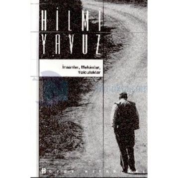 İNSANLAR MEKANLAR YOLCULUKLAR - HILMI YAVUZ