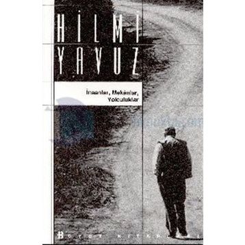 İNSANLAR MEKANLAR YOLCULUKLAR - HILMI YAVUZ