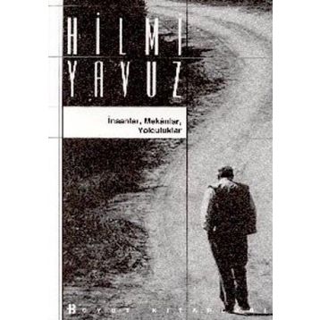 İNSANLAR MEKANLAR YOLCULUKLAR - HILMI YAVUZ
