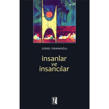 İNSANLAR VE İNSANCILAR - GÜRSEL TOKMAKOĞLU