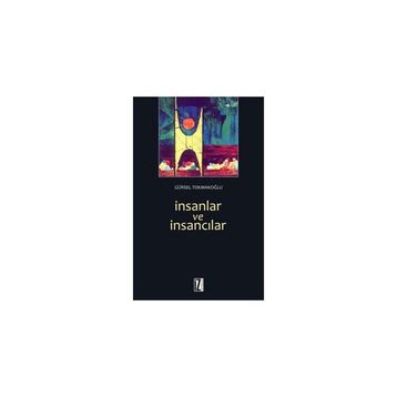 İNSANLAR VE İNSANCILAR - GÜRSEL TOKMAKOĞLU