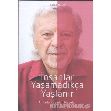 İnsanlar Yaşamadıkça Yaşlanır - Bayla Altuğ