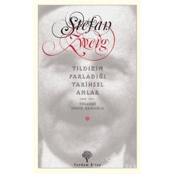 İnsanlığın Yıldızının Parladığı Anlar - On Dört Tarihsel Minyatür - Stefan Zweig