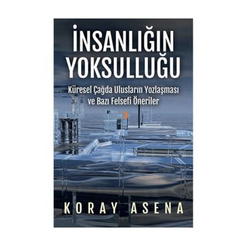 İnsanlığın Yoksulluğu - Koray Asena