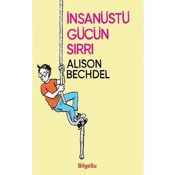 İnsanüstü Gücün Sırrı - Alison Bechdel