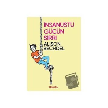 İnsanüstü Gücün Sırrı - Alison Bechdel