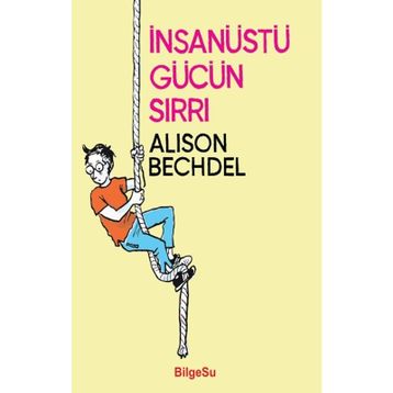 İnsanüstü Gücün Sırrı - Alison Bechdel
