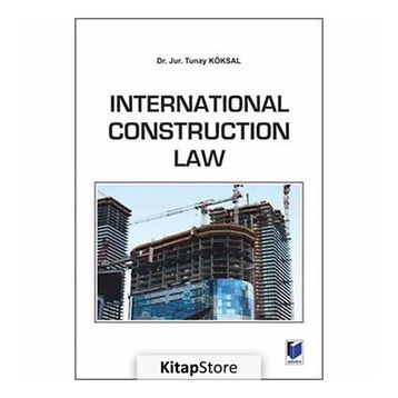 International Construction Law - Tunay Köksal