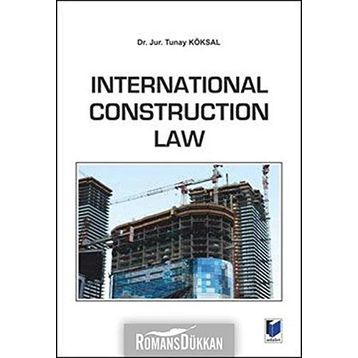 International Construction Law - Tunay Köksal