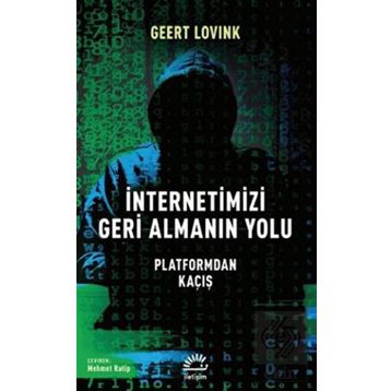 İnternetimizi Geri Almanın Yolu - Geert Lovink