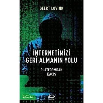 İnternetimizi Geri Almanın Yolu - Geert Lovink