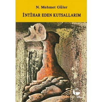 İNTİHAR EDEN KUTSALLARIM - N. MEHMET GÜLER (ISBN:9789753441210)