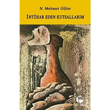İNTİHAR EDEN KUTSALLARIM - N. MEHMET GÜLER (ISBN:9789753441210)