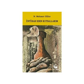 İNTİHAR EDEN KUTSALLARIM - N. MEHMET GÜLER