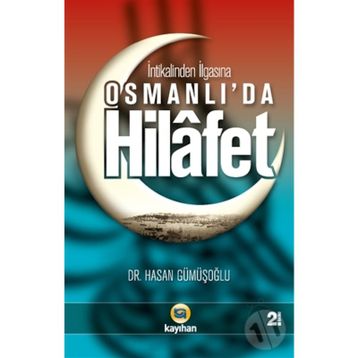 İNTİKALİNDEN İLGASINA OSMANLI'DA HILAFET - HASAN GÜMÜŞOĞLU