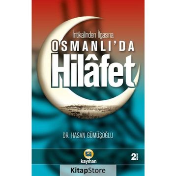 İNTİKALİNDEN İLGASINA OSMANLI'DA HILAFET - HASAN GÜMÜŞOĞLU