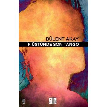 İp Üstünde Son Tango - Bülent Akay