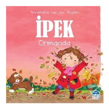 İpek Ormanda - Martı Yayınları - Annemarie Van Der Heijden