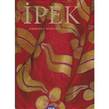 İpek Osmanlı Dokuma Sanatı - Kültür Bakanlığı Yayınları