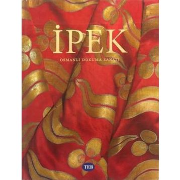 İpek Osmanlı Dokuma Sanatı - Kültür Bakanlığı Yayınları