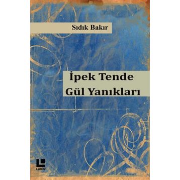 İpek Tende Gül Yanıkları - Sıdık Bakır